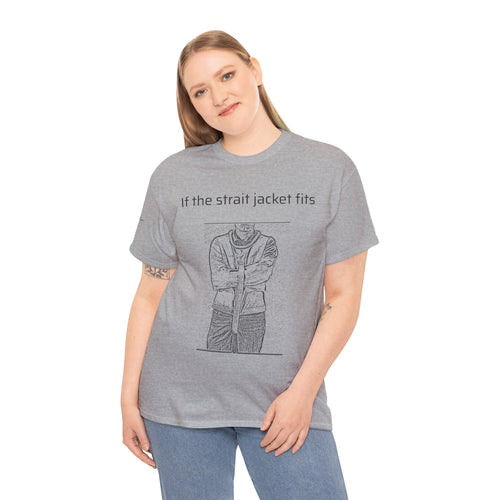 If the Strait Jacket Fits Unisex Heavy Cotton Tee
